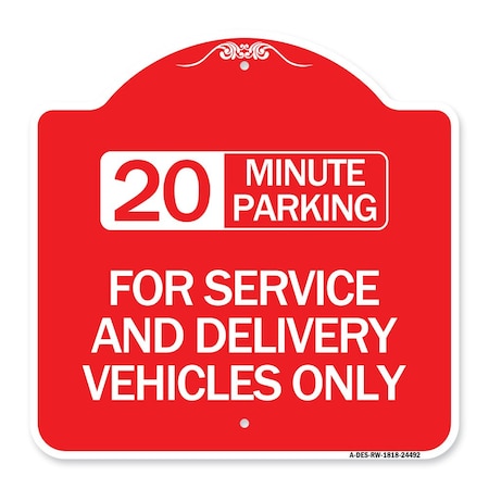Signmission 20 Minutes Parking for Service & Delivery Vehicles Only, Red & White Alum, 18" x 18", RW-1818-24492 A-DES-RW-1818-24492